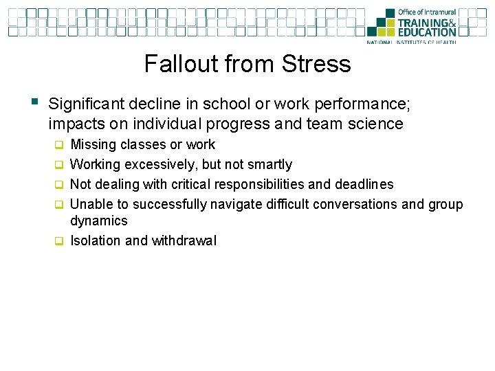 Fallout from Stress § Significant decline in school or work performance; impacts on individual