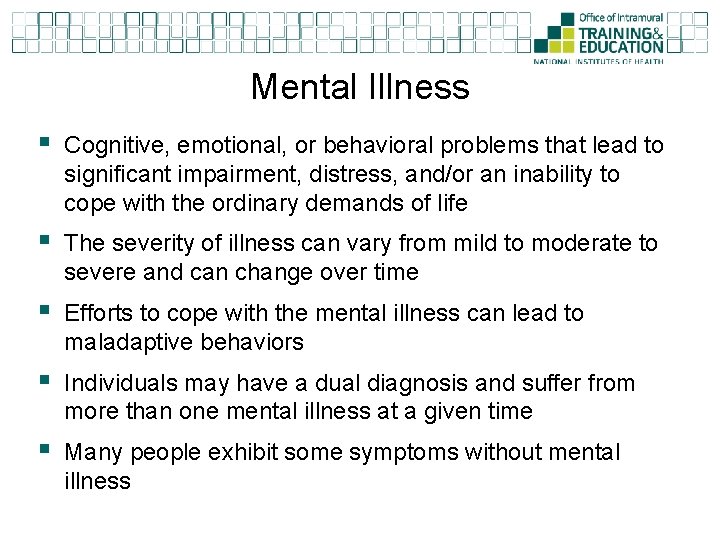 Mental Illness § Cognitive, emotional, or behavioral problems that lead to significant impairment, distress,