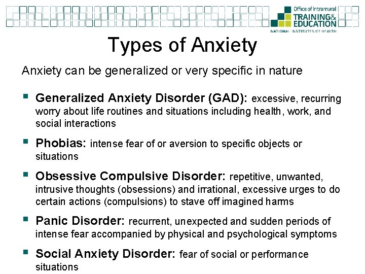 Types of Anxiety can be generalized or very specific in nature § Generalized Anxiety