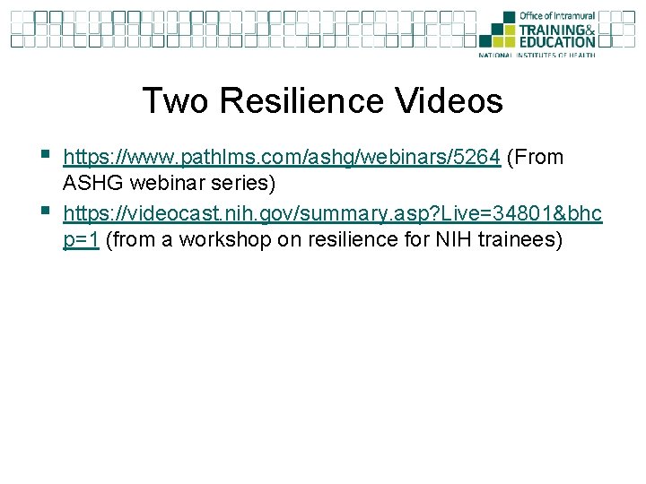 Two Resilience Videos § § https: //www. pathlms. com/ashg/webinars/5264 (From ASHG webinar series) https: