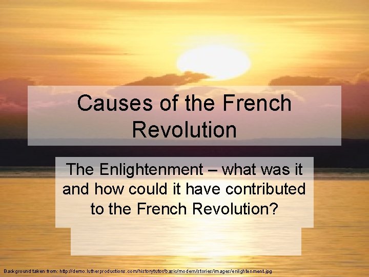 Causes of the French Revolution The Enlightenment – what was it and how could