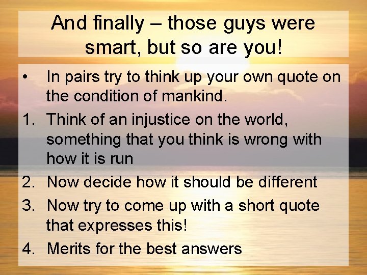 And finally – those guys were smart, but so are you! • 1. 2.