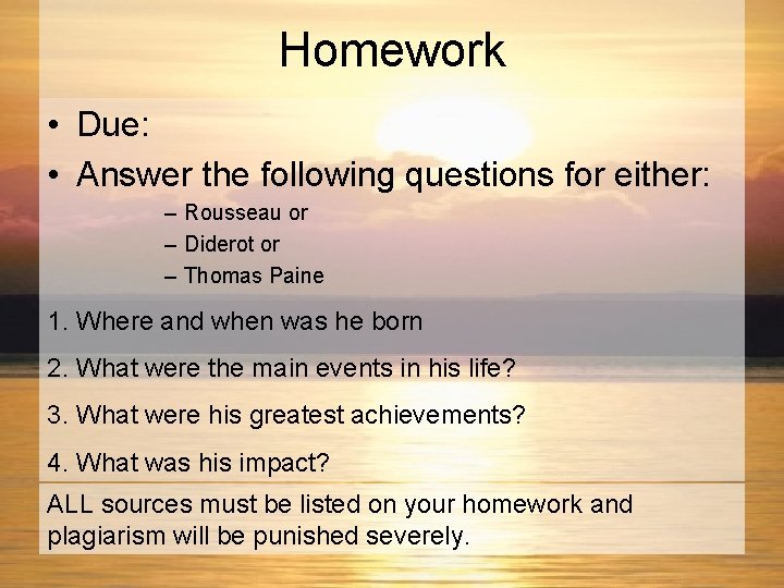 Homework • Due: • Answer the following questions for either: – Rousseau or –