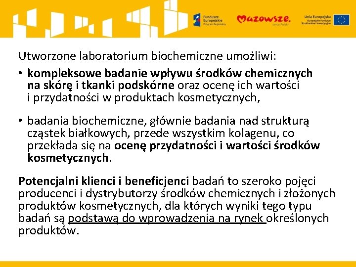 Utworzone laboratorium biochemiczne umożliwi: • kompleksowe badanie wpływu środków chemicznych na skórę i tkanki