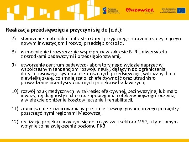 Realizacja przedsięwzięcia przyczyni się do (c. d. ): 7) stworzenie materialnej infrastruktury i przyjaznego