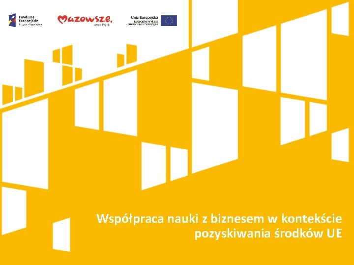 Współpraca nauki z biznesem w kontekście pozyskiwania środków UE 