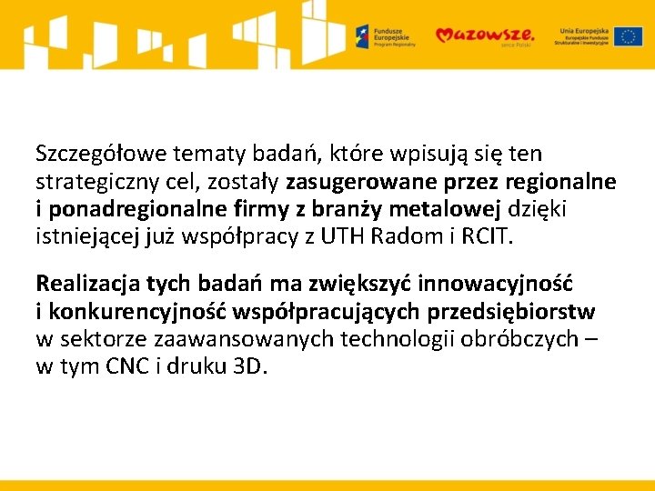 Szczegółowe tematy badań, które wpisują się ten strategiczny cel, zostały zasugerowane przez regionalne i