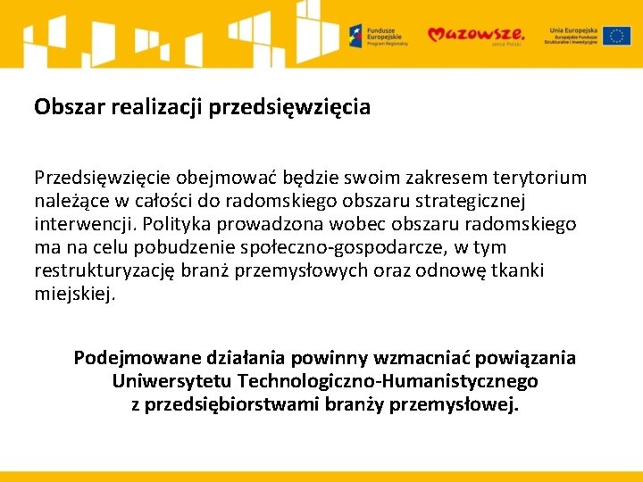 Obszar realizacji przedsięwzięcia Przedsięwzięcie obejmować będzie swoim zakresem terytorium należące w całości do radomskiego