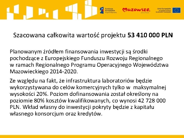 Szacowana całkowita wartość projektu 53 410 000 PLN Planowanym źródłem finansowania inwestycji są środki