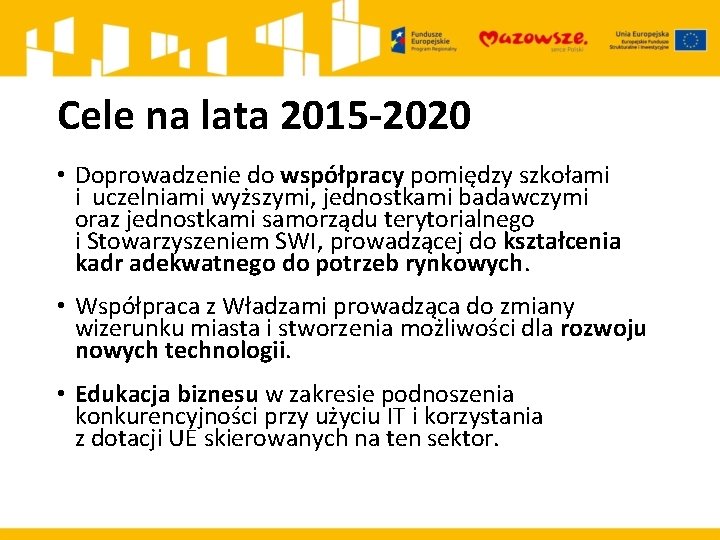 Cele na lata 2015 -2020 • Doprowadzenie do współpracy pomiędzy szkołami i uczelniami wyższymi,