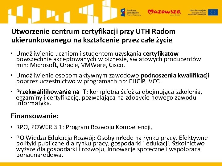 Utworzenie centrum certyfikacji przy UTH Radom ukierunkowanego na kształcenie przez całe życie • Umożliwienie