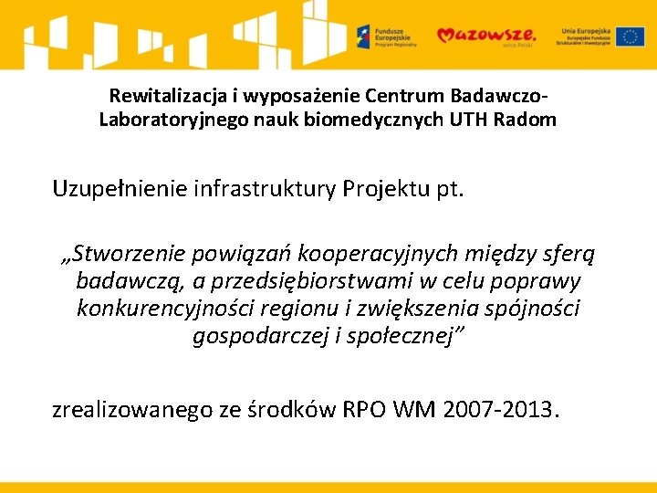 Rewitalizacja i wyposażenie Centrum Badawczo. Laboratoryjnego nauk biomedycznych UTH Radom Uzupełnienie infrastruktury Projektu pt.