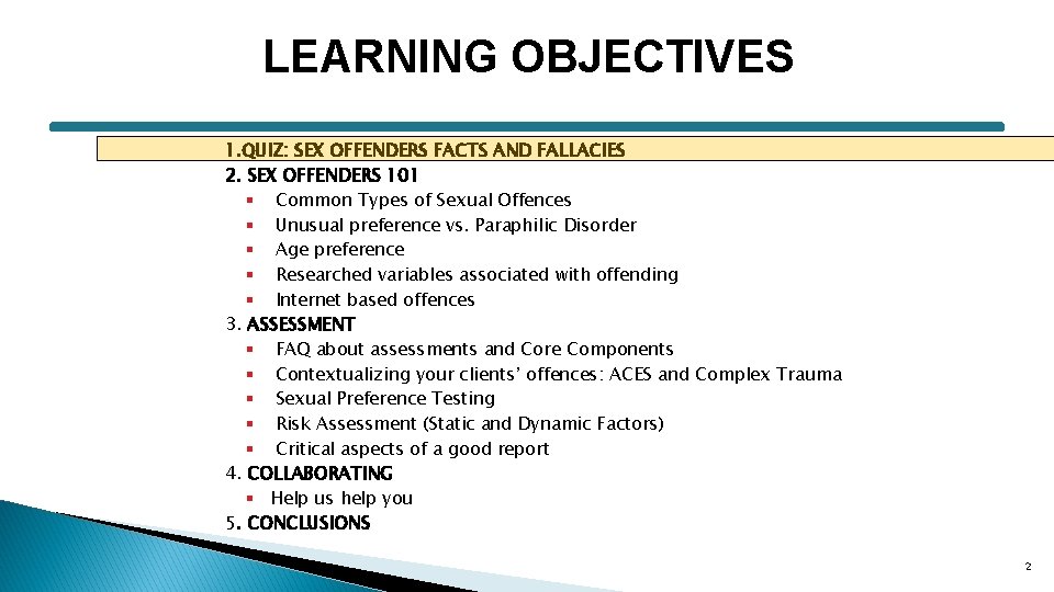 LEARNING OBJECTIVES 1. QUIZ: SEX OFFENDERS FACTS AND FALLACIES 2. SEX OFFENDERS 101 § LEARNING OBJECTIVES 1. QUIZ: SEX OFFENDERS FACTS AND FALLACIES 2. SEX OFFENDERS 101 §