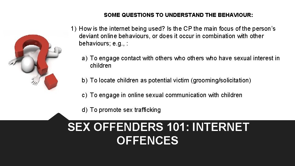 SOME QUESTIONS TO UNDERSTAND THE BEHAVIOUR: 1) How is the internet being used? Is SOME QUESTIONS TO UNDERSTAND THE BEHAVIOUR: 1) How is the internet being used? Is
