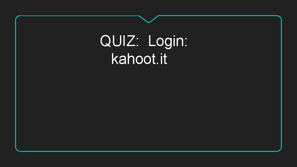 QUIZ: Login: kahoot. it QUIZ: Login: kahoot. it