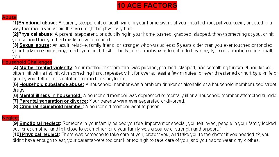 10 ACE FACTORS Abuse [1]Emotional abuse: A parent, stepparent, or adult living in your