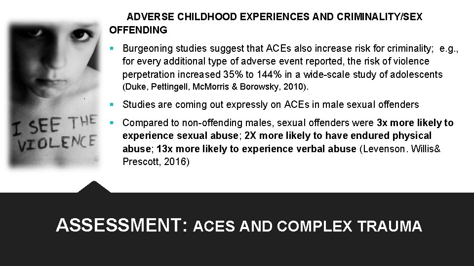 ADVERSE CHILDHOOD EXPERIENCES AND CRIMINALITY/SEX OFFENDING § Burgeoning studies suggest that ACEs also increase ADVERSE CHILDHOOD EXPERIENCES AND CRIMINALITY/SEX OFFENDING § Burgeoning studies suggest that ACEs also increase