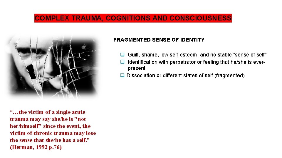 COMPLEX TRAUMA, COGNITIONS AND CONSCIOUSNESS FRAGMENTED SENSE OF IDENTITY q Guilt, shame, low self-esteem, COMPLEX TRAUMA, COGNITIONS AND CONSCIOUSNESS FRAGMENTED SENSE OF IDENTITY q Guilt, shame, low self-esteem,