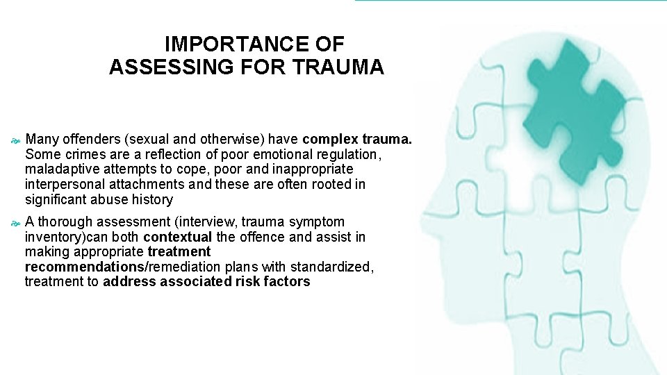 IMPORTANCE OF ASSESSING FOR TRAUMA Many offenders (sexual and otherwise) have complex trauma. Some IMPORTANCE OF ASSESSING FOR TRAUMA Many offenders (sexual and otherwise) have complex trauma. Some