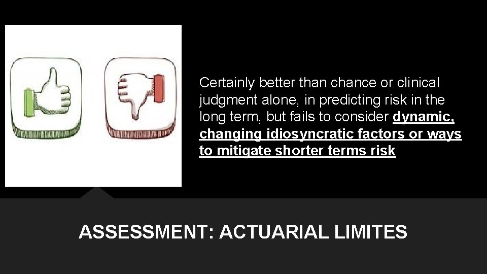 STRUCTURED PROFESSIONAL JUDGEMENT: Certainly better than chance or clinical judgment alone, in predicting risk STRUCTURED PROFESSIONAL JUDGEMENT: Certainly better than chance or clinical judgment alone, in predicting risk
