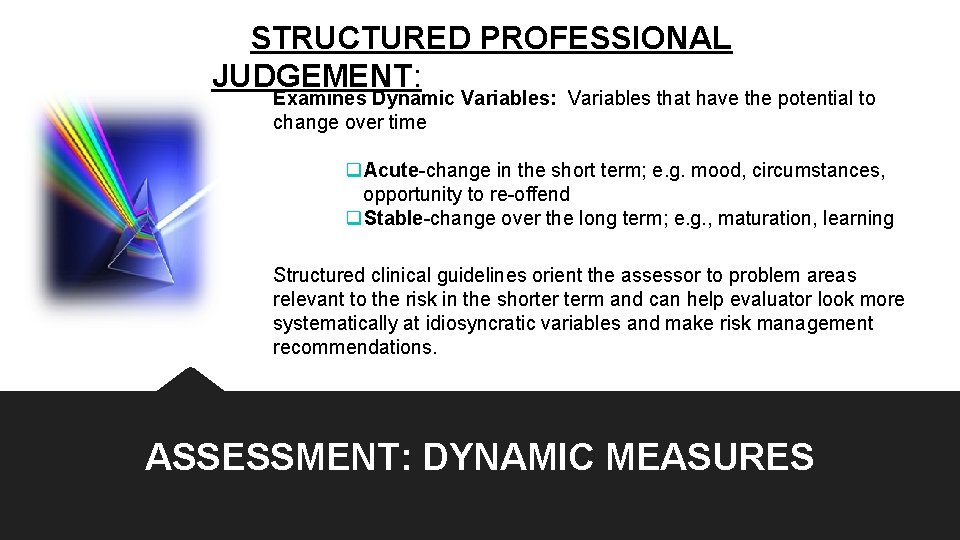 STRUCTURED PROFESSIONAL JUDGEMENT: Examines Dynamic Variables: Variables that have the potential to change over STRUCTURED PROFESSIONAL JUDGEMENT: Examines Dynamic Variables: Variables that have the potential to change over