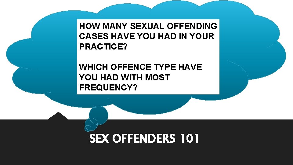 HOW MANY SEXUAL OFFENDING CASES HAVE YOU HAD IN YOUR PRACTICE? WHICH OFFENCE TYPE HOW MANY SEXUAL OFFENDING CASES HAVE YOU HAD IN YOUR PRACTICE? WHICH OFFENCE TYPE