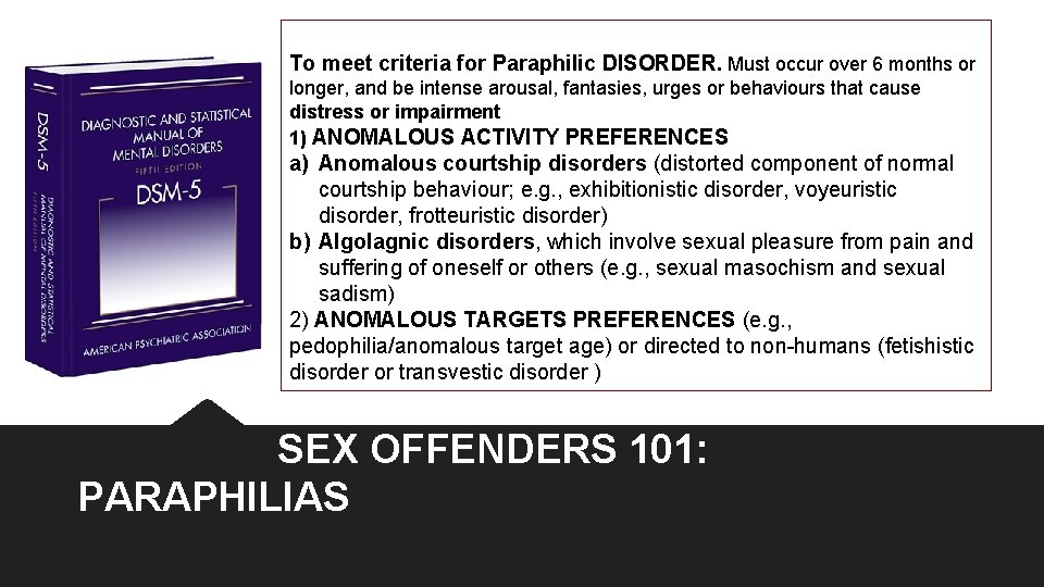 To meet criteria for Paraphilic DISORDER. Must occur over 6 months or longer, and To meet criteria for Paraphilic DISORDER. Must occur over 6 months or longer, and