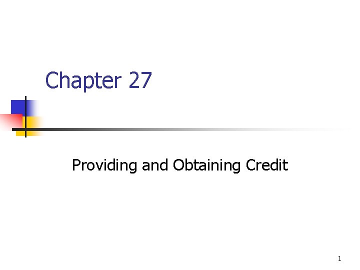 Chapter 27 Providing and Obtaining Credit 1 