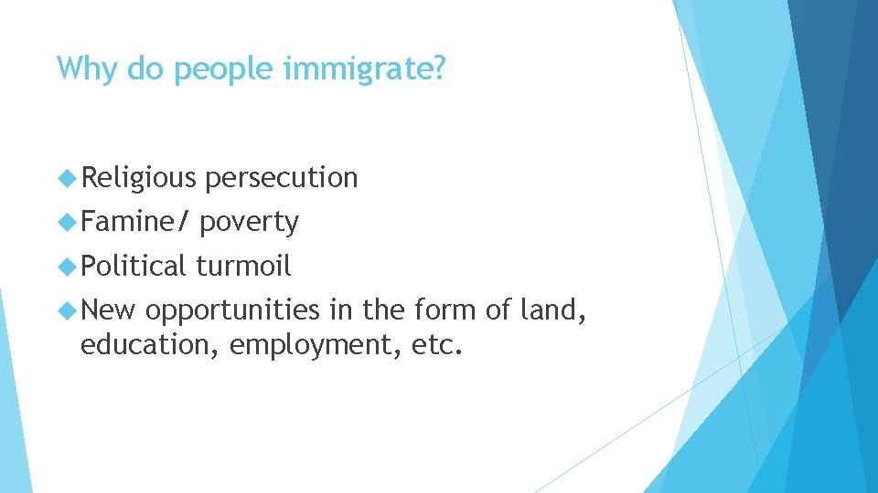 Why do people immigrate? Religious persecution Famine/ poverty Political turmoil New opportunities in the