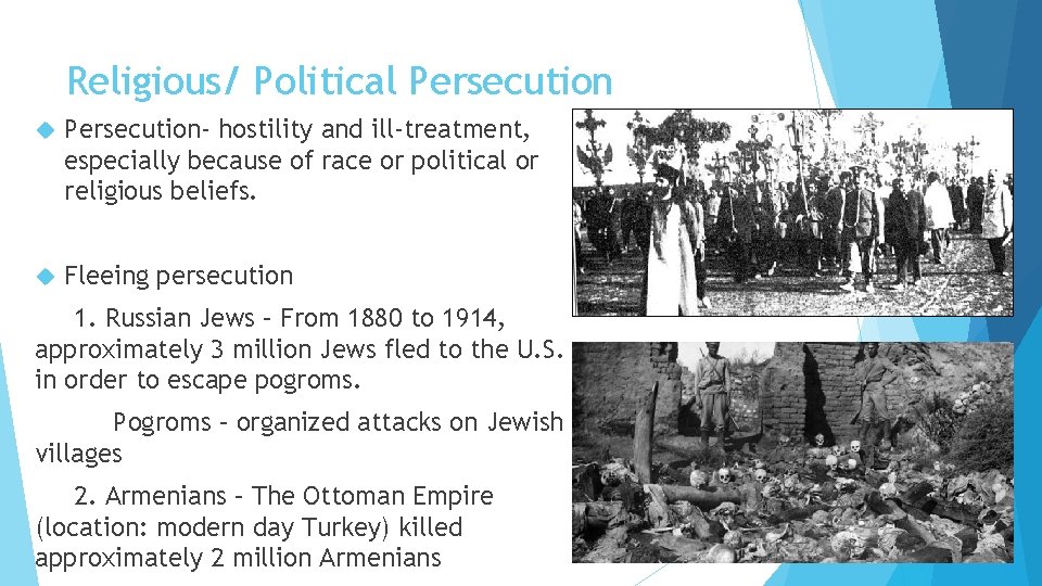 Religious/ Political Persecution- hostility and ill-treatment, especially because of race or political or religious