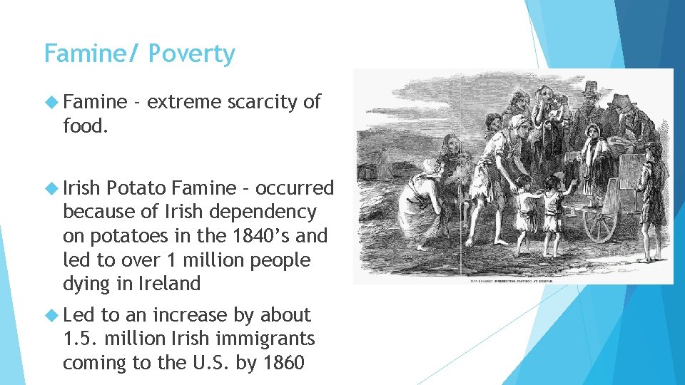 Famine/ Poverty Famine - extreme scarcity of food. Irish Potato Famine – occurred because