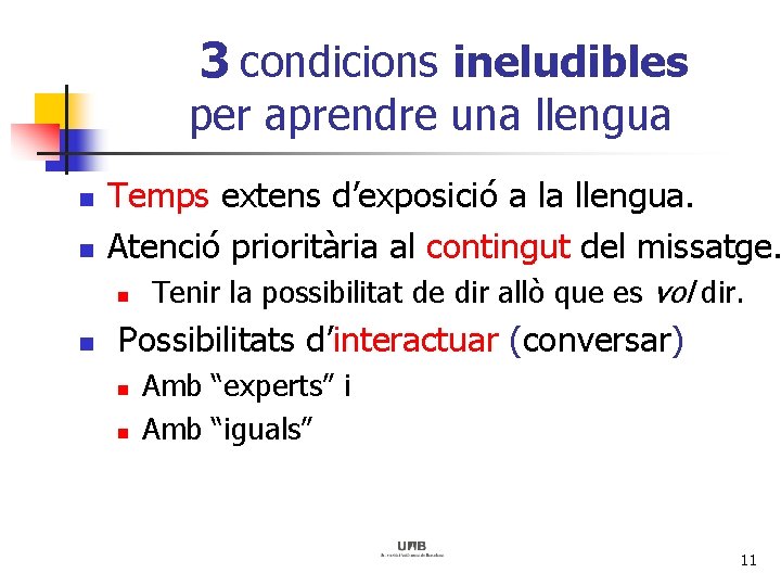 3 condicions ineludibles per aprendre una llengua n n Temps extens d’exposició a la