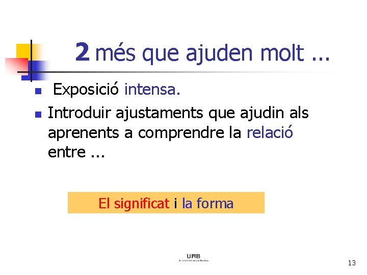 2 més que ajuden molt. . . n n Exposició intensa. Introduir ajustaments que