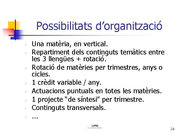 Possibilitats d’organització - Una matèria, en vertical. Repartiment dels continguts temàtics entre les 3