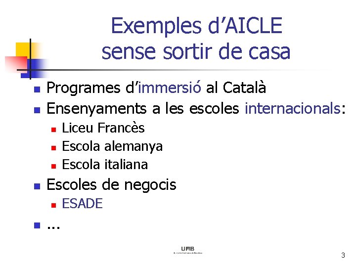 Exemples d’AICLE sense sortir de casa n n Programes d’immersió al Català Ensenyaments a