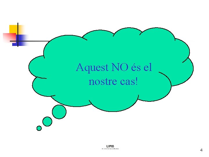 Aquest NO és el nostre cas! 4 