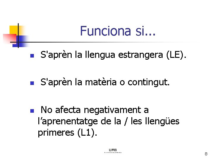 Funciona si. . . n S'aprèn la llengua estrangera (LE). n S'aprèn la matèria