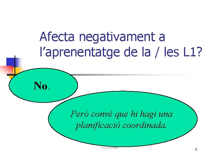 Afecta negativament a l’aprenentatge de la / les L 1? No. Però convé que