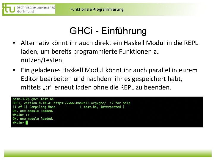 Funktionale Programmierung GHCi - Einführung • Alternativ könnt ihr auch direkt ein Haskell Modul Funktionale Programmierung GHCi - Einführung • Alternativ könnt ihr auch direkt ein Haskell Modul