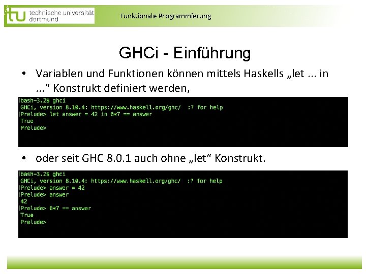 Funktionale Programmierung GHCi - Einführung • Variablen und Funktionen können mittels Haskells „let. . Funktionale Programmierung GHCi - Einführung • Variablen und Funktionen können mittels Haskells „let. .