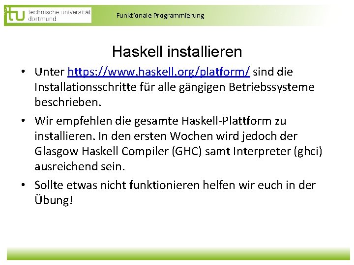 Funktionale Programmierung Haskell installieren • Unter https: //www. haskell. org/platform/ sind die Installationsschritte für Funktionale Programmierung Haskell installieren • Unter https: //www. haskell. org/platform/ sind die Installationsschritte für
