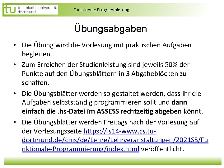 Funktionale Programmierung Übungsabgaben • Die Übung wird die Vorlesung mit praktischen Aufgaben begleiten. • Funktionale Programmierung Übungsabgaben • Die Übung wird die Vorlesung mit praktischen Aufgaben begleiten. •