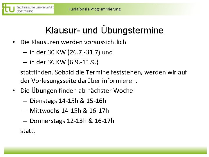 Funktionale Programmierung Klausur- und Übungstermine • Die Klausuren werden voraussichtlich – in der 30 Funktionale Programmierung Klausur- und Übungstermine • Die Klausuren werden voraussichtlich – in der 30