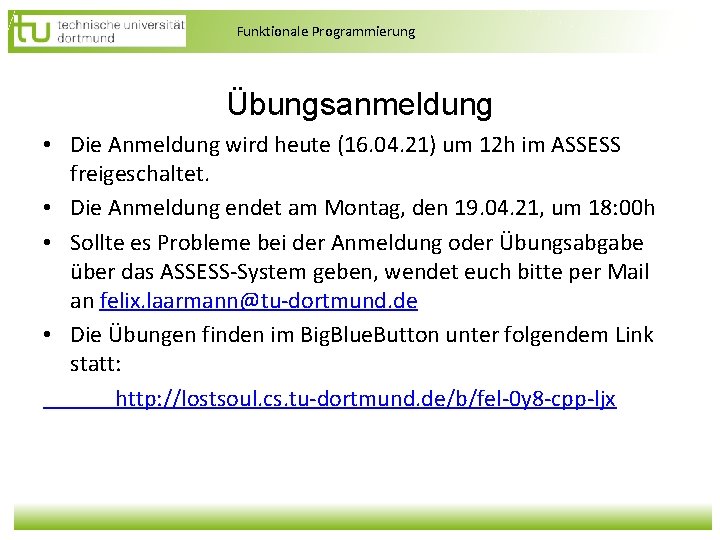 Funktionale Programmierung Übungsanmeldung • Die Anmeldung wird heute (16. 04. 21) um 12 h Funktionale Programmierung Übungsanmeldung • Die Anmeldung wird heute (16. 04. 21) um 12 h