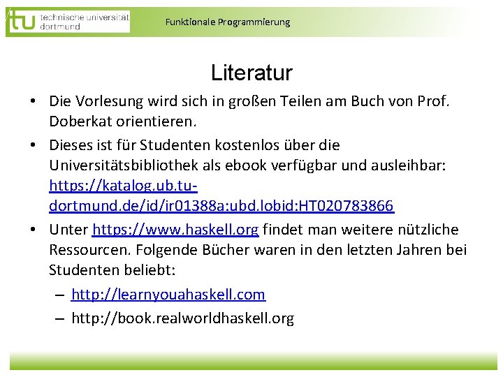 Funktionale Programmierung Literatur • Die Vorlesung wird sich in großen Teilen am Buch von Funktionale Programmierung Literatur • Die Vorlesung wird sich in großen Teilen am Buch von