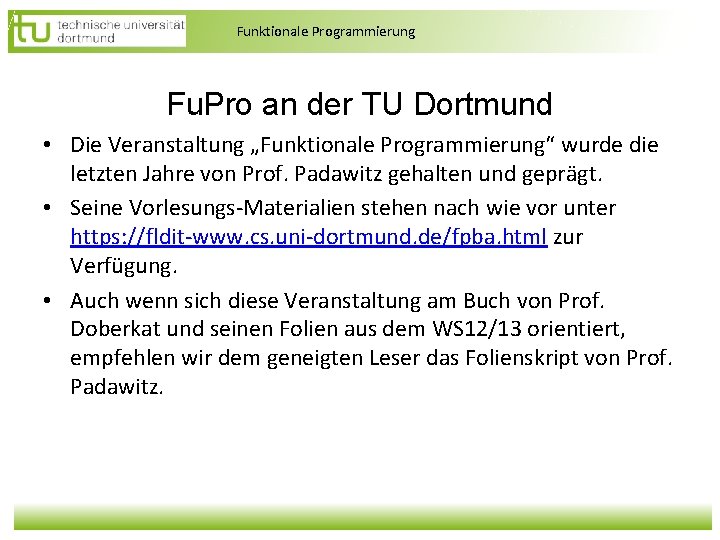 Funktionale Programmierung Fu. Pro an der TU Dortmund • Die Veranstaltung „Funktionale Programmierung“ wurde Funktionale Programmierung Fu. Pro an der TU Dortmund • Die Veranstaltung „Funktionale Programmierung“ wurde
