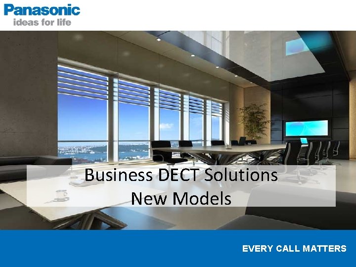 Business DECT Solutions New Models EVERY CALL MATTERS 