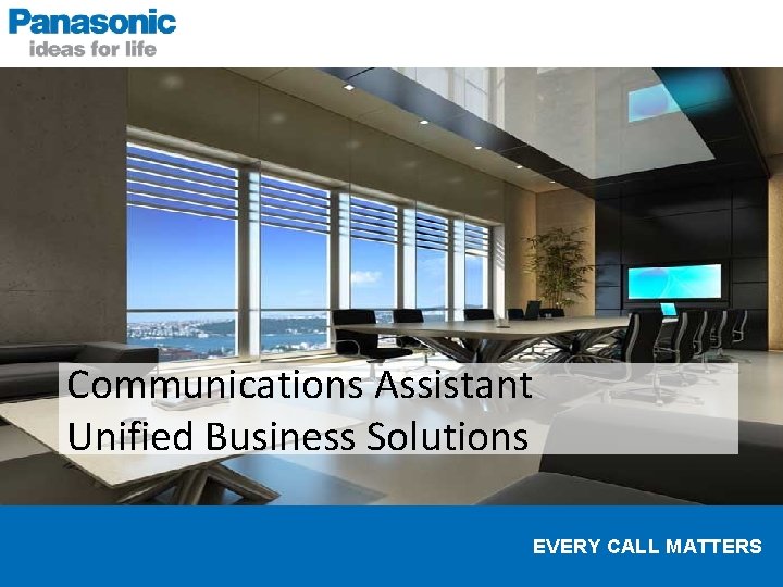 Communications Assistant Unified Business Solutions EVERY CALL MATTERS 
