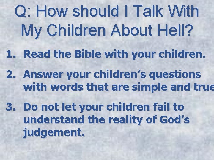 Q: How should I Talk With My Children About Hell? 1. Read the Bible