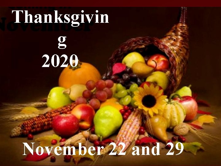 Thanksgivin g 2020 November 22 and 29 